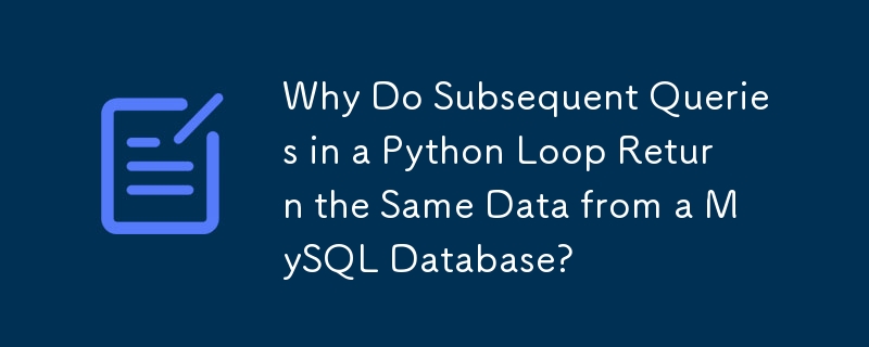 Why Do Subsequent Queries in a Python Loop Return the Same Data from a ...