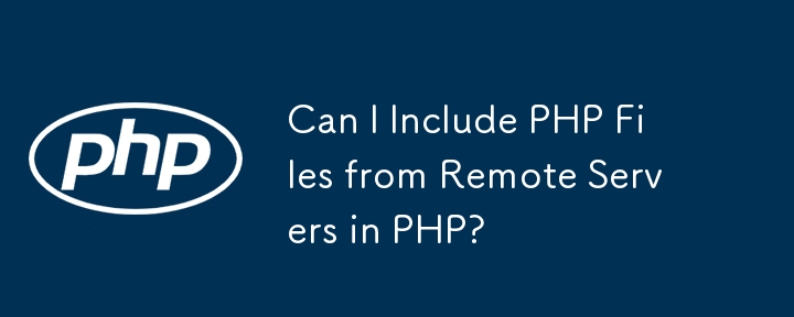 Can I Include PHP Files from Remote Servers in PHP? 

