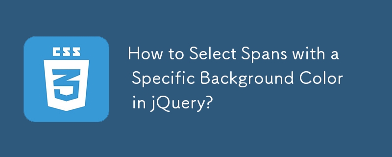 How to Select Spans with a Specific Background Color in jQuery? 
