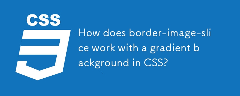 How does border-image-slice work with a gradient background in CSS?
