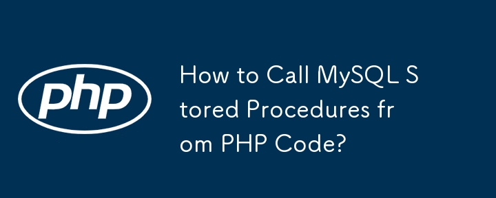 How to Call MySQL Stored Procedures from PHP Code? 
