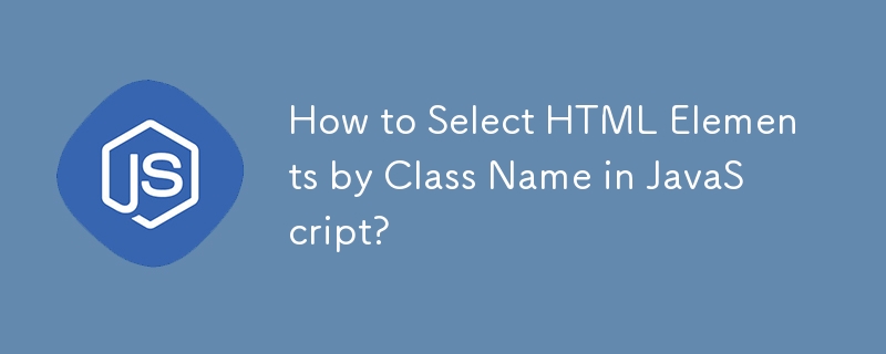 How to Select HTML Elements by Class Name in JavaScript?