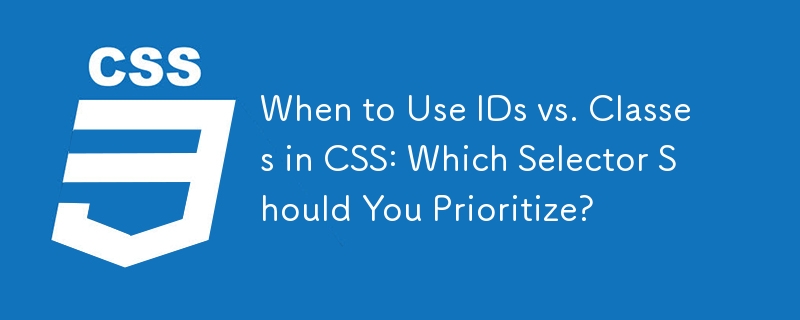 When to Use IDs vs. Classes in CSS: Which Selector Should You Prioritize?