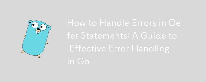 How to Handle Errors in Defer Statements: A Guide to Effective Error ...