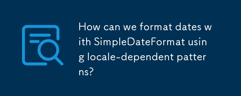 How can we format dates with SimpleDateFormat using locale-dependent ...