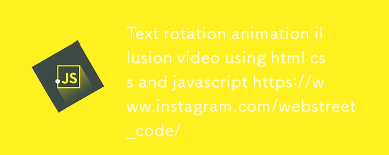 Text rotation animation illusion video using html css and javascript https://www.instagram.com/webstreet_code/