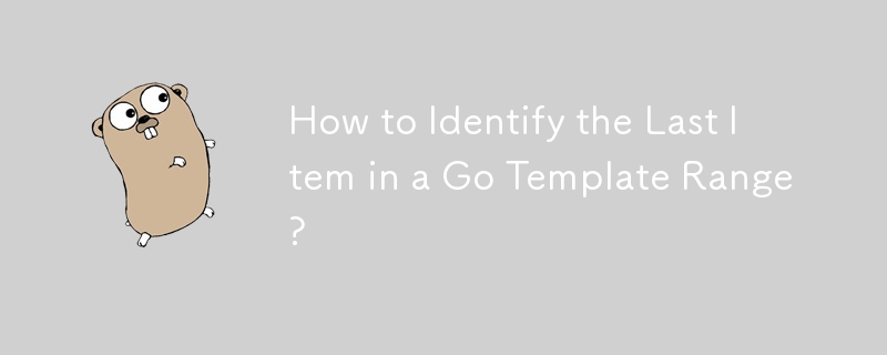 How to Identify the Last Item in a Go Template Range? 

