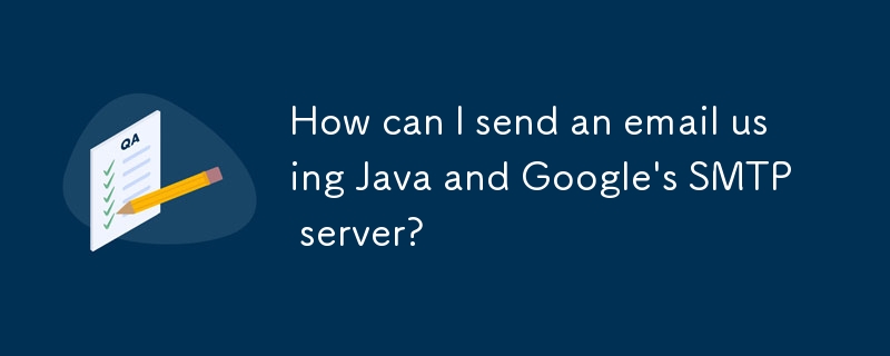 How can I send an email using Java and Google's SMTP server? 
