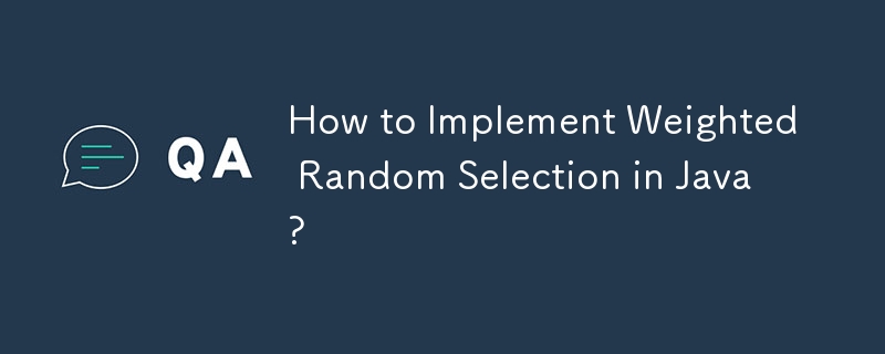 How to Implement Weighted Random Selection in Java?