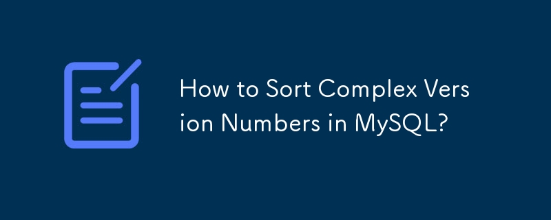 How to Sort Complex Version Numbers in MySQL? 
