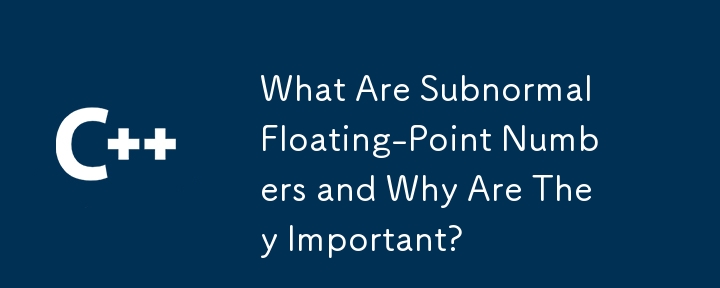 What Are Subnormal Floating-Point Numbers and Why Are They Important?