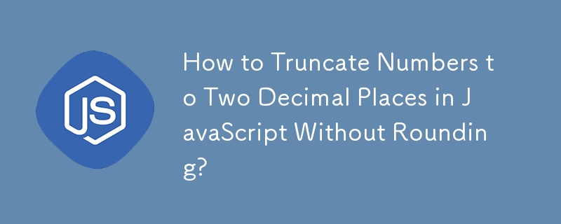 How to Truncate Numbers to Two Decimal Places in JavaScript Without Rounding?