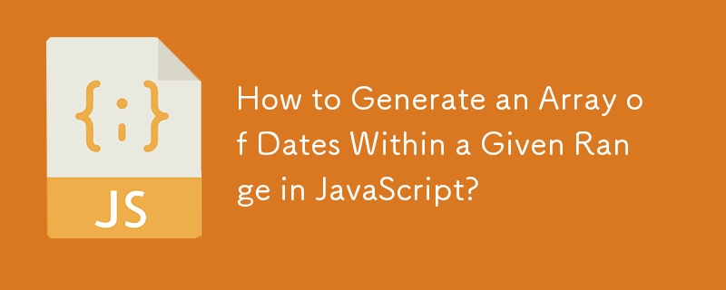 How to Generate an Array of Dates Within a Given Range in JavaScript? 
