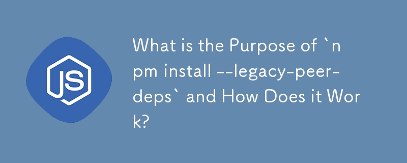 What is the Purpose of `npm install --legacy-peer-deps` and How Does it Work? 
