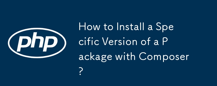 How to Install a Specific Version of a Package with Composer? 
