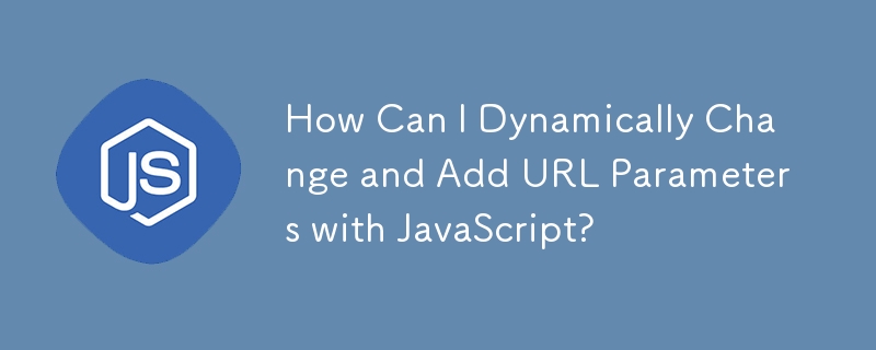 How Can I Dynamically Change and Add URL Parameters with JavaScript? 
