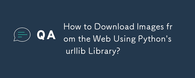 How to Download Images from the Web Using Python's urllib Library? 
