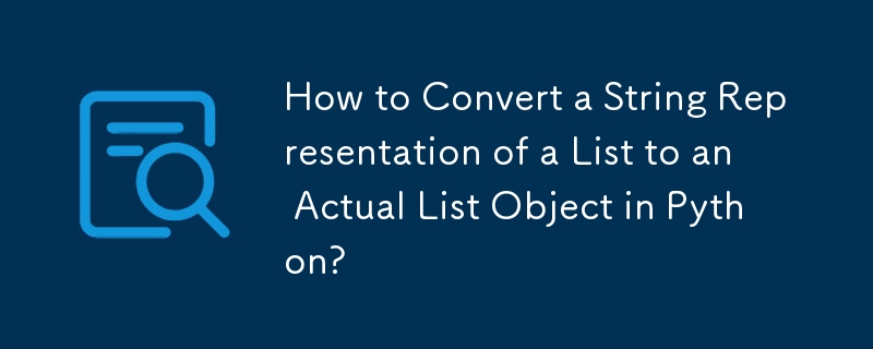 How to Convert a String Representation of a List to an Actual List Object in Python? 
