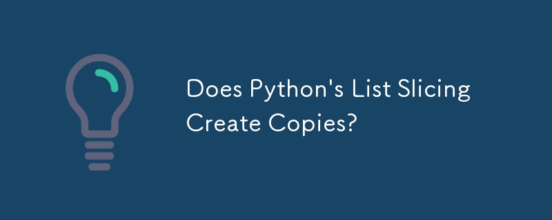 Does Python's List Slicing Create Copies?