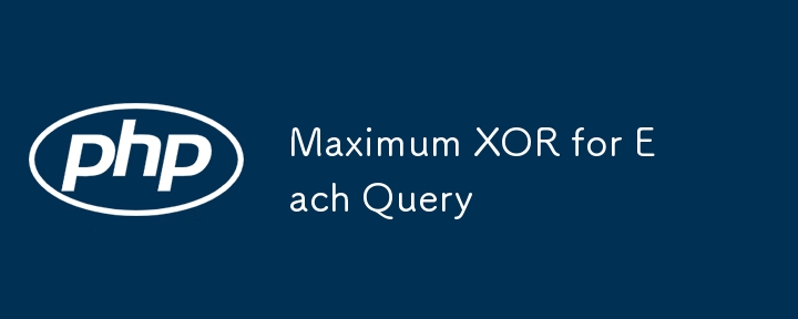 Maximum XOR for Each Query