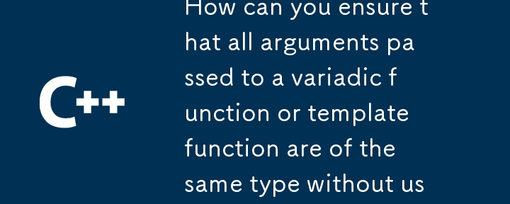 How can you ensure that all arguments passed to a variadic function or ...