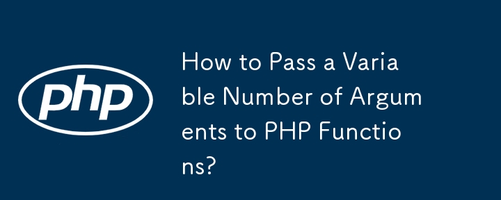 How to Pass a Variable Number of Arguments to PHP Functions? 
