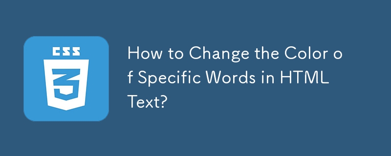 How to Change the Color of Specific Words in HTML Text?