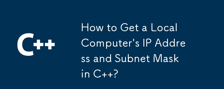 How to Get a Local Computer's IP Address and Subnet Mask in C  ? 
