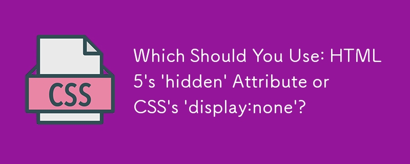 Which Should You Use: HTML5's 'hidden' Attribute or CSS's 'display:none'?