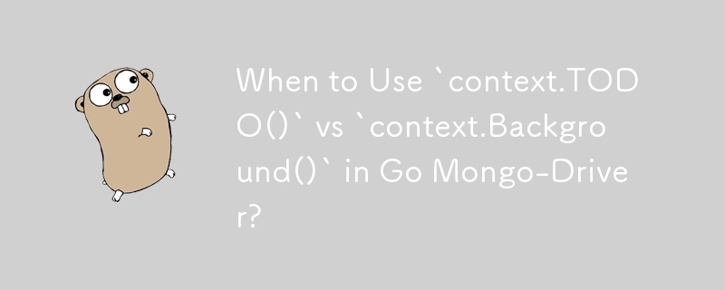 When to Use `context.TODO()` vs `context.Background()` in Go Mongo-Driver? 
