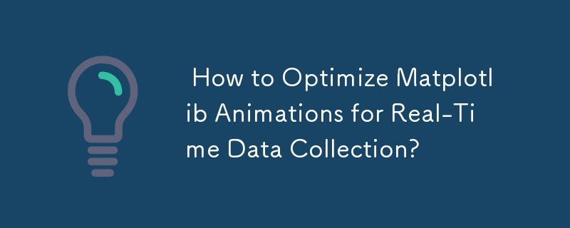  How to Optimize Matplotlib Animations for Real-Time Data Collection? 

