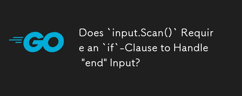 Does `input.Scan()` Require an `if`-Clause to Handle 