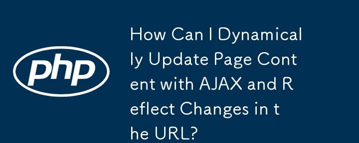 How Can I Dynamically Update Page Content with AJAX and Reflect Changes in the URL?