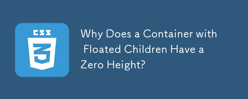 Why Does a Container with Floated Children Have a Zero Height?