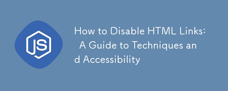 How to Disable HTML Links: A Guide to Techniques and Accessibility
