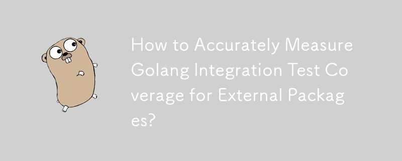 How to Accurately Measure Golang Integration Test Coverage for External Packages? 
