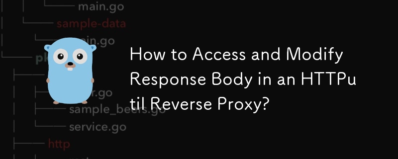 How to Access and Modify Response Body in an HTTPutil Reverse Proxy?