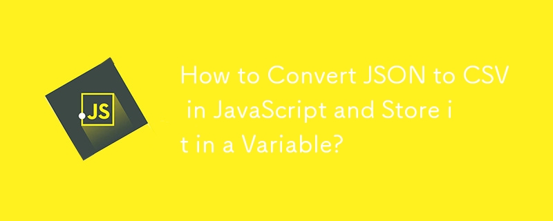 How to Convert JSON to CSV in JavaScript and Store it in a Variable?-JS ...