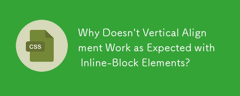 Why Doesn't Vertical Alignment Work as Expected with Inline-Block Elements?
