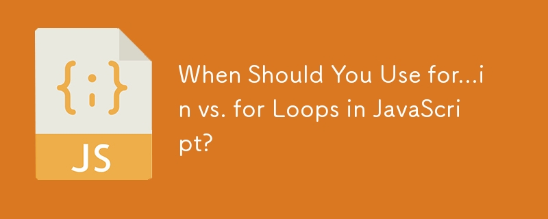 When Should You Use for...in vs. for Loops in JavaScript? 
