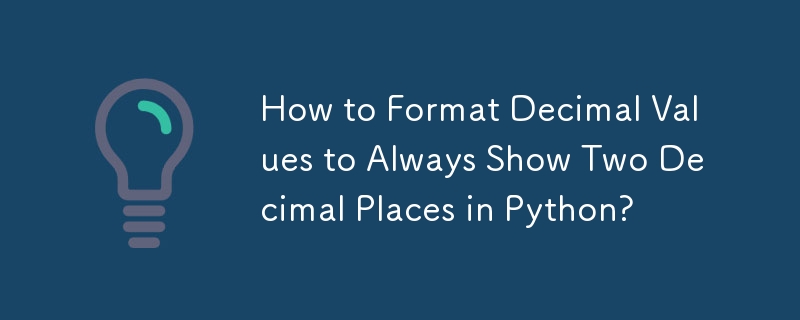 How to Format Decimal Values to Always Show Two Decimal Places in Python? 
