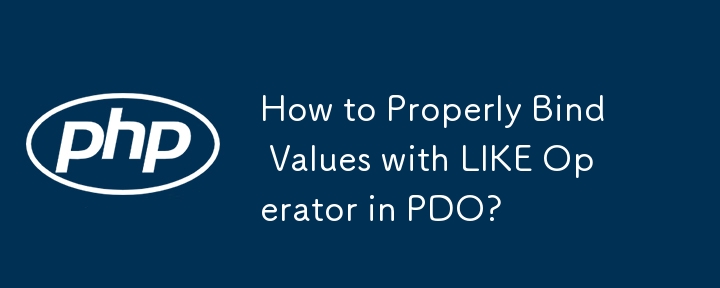 How to Properly Bind Values with LIKE Operator in PDO? 
