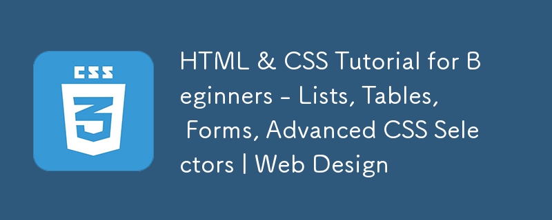 HTML & CSS Tutorial for Beginners - Lists, Tables, Forms, Advanced CSS ...