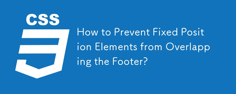 How to Prevent Fixed Position Elements from Overlapping the Footer?