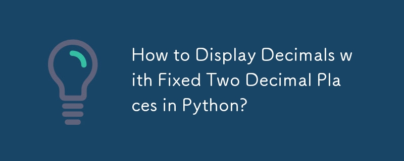How to Display Decimals with Fixed Two Decimal Places in Python?-Python ...