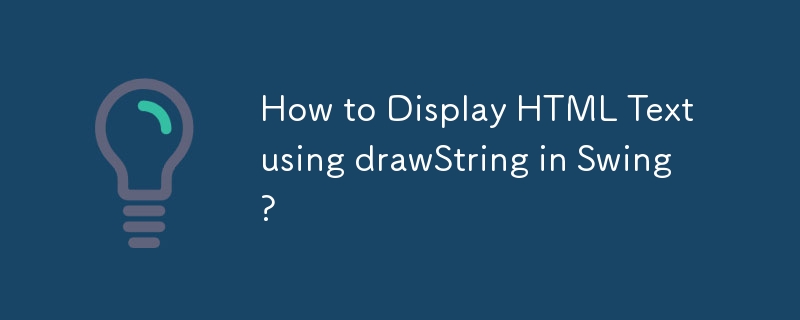 How to Display HTML Text using drawString in Swing? 
