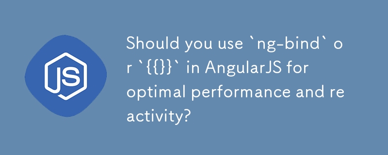 Should you use `ng-bind` or `{{}}` in AngularJS for optimal performance and reactivity? 
