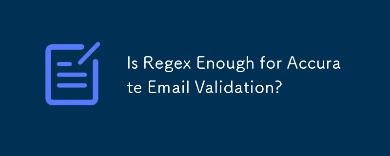 Is Regex Enough for Accurate Email Validation? 
