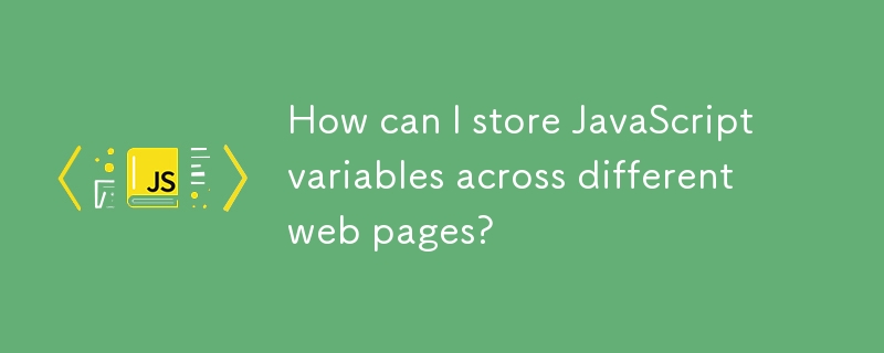 How can I store JavaScript variables across different web pages?-JS ...