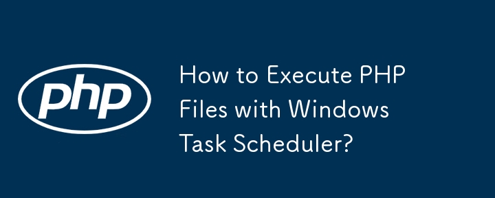 How to Execute PHP Files with Windows Task Scheduler? 
